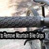 How to remove Mountain bike grips